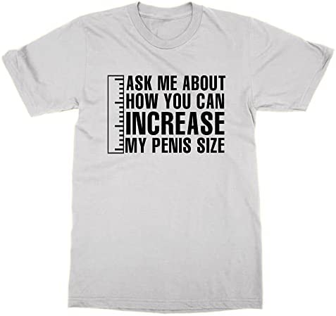 Ask me How You can Increase My Penis Size T-Shirt