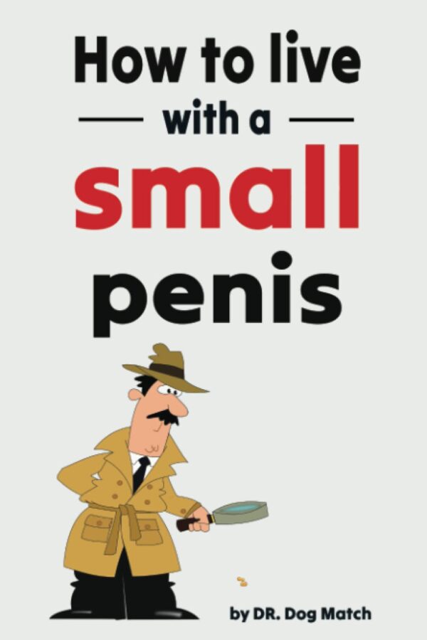How To Live With A Small Penis: Funny Naughty Inappropriate Novelty Notebook Disguised As A Real Paperback | Adult Joke Gag Gift Prank for Him, Men, Husband, Brother