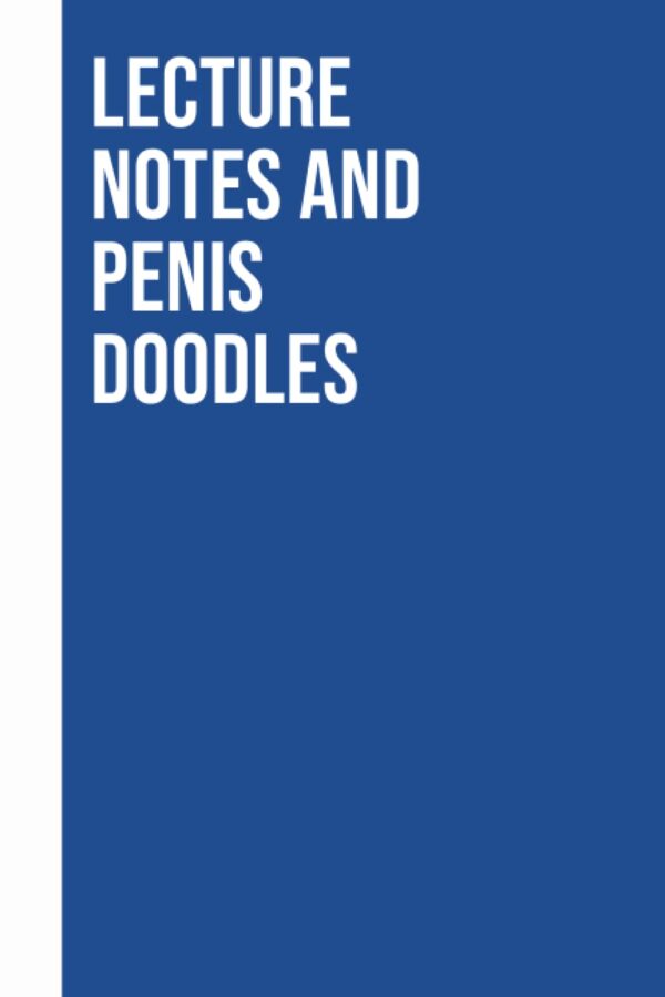 Lecture notes and penis doodles: Blank Lined notebooks with funny sayings on cover, Birthday and Christmas Gift for Friend | ... Coworker, Team, Employees... | Gag office gift