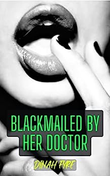 Blackmailed By Her Doctor: A Cheating Hotwife BDSM Blackmail/Humiliation Doctor/Patient Erotica Short (Older Man/Younger Woman Blackmail & Humiliation Erotica Shorts)