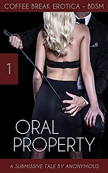 Coffee Break Erotica BDSM 1: Oral Property: A Submissive Tale