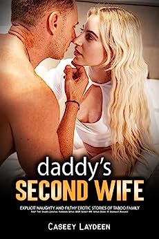 Daddy’s Second Wife — Explicit Naughty and Filthy Erotic Stories of Taboo Family: First Time, Shared, Cheating, Forbidden Affair, BDSM, Secret MMF, Affair, Ebony, FF, Dominant, Romance