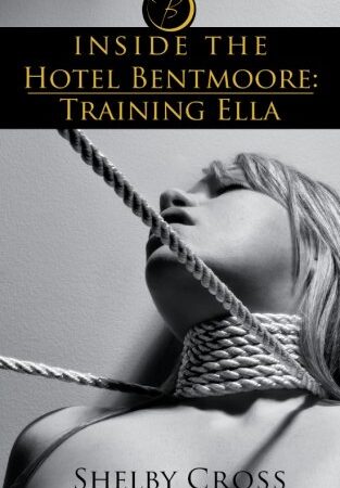 Inside the Hotel Bentmoore: Training Ella (BDSM Erotica)